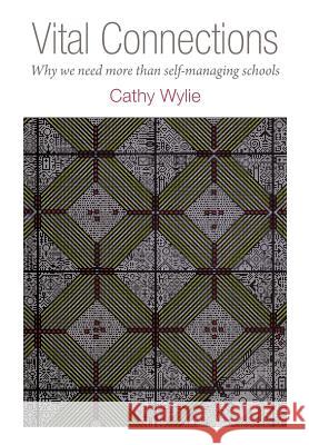 Vital Connections: Why We Need More Than Self-Managing Schools Wylie, Cathy 9781927151570