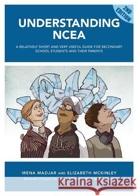 Understanding Ncea: A Relatively Short and Very Useful Guide for Secondary School Students and Their Parents Madjar, Irena 9781927231005 Nzcer Press