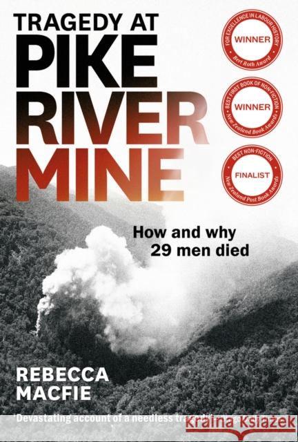Tragedy at Pike River Mine: 2021 Edition: How and Why 29 Men Died Rebecca Macfie 9781927249789 Awa Press