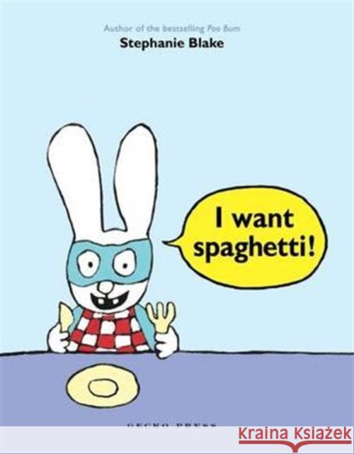 I Want Spaghetti! Stephanie Blake 9781927271926 Gecko Press