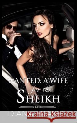 Wanted - A Wife for the Sheikh Fraser, Diana 9781927323298 Bay Books