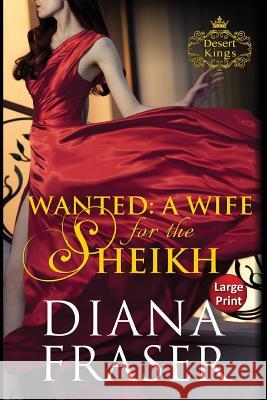 Wanted, A Wife for the Sheikh: Large Print Diana Fraser 9781927323786 Bay Books