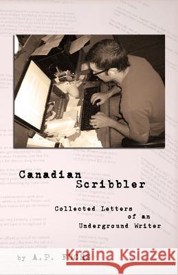 Canadian Scribbler: Collected Letters of an Underground Writer Fuchs, A. P. 9781927339435 Coscom Entertainment