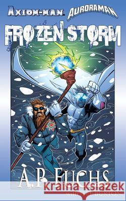 Axiom-man/Auroraman: Frozen Storm (A Superhero Novel) Fuchs, A. P. 9781927339701 Coscom Entertainment