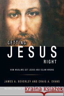 Getting Jesus Right: How Muslims get Jesus and Islam Wrong Evans, Craig a. 9781927355459