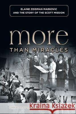 More Than Miracles: Elaine Zeidman Markovic and the Story of Scott Mission Ben Volman, David C Onley, Marina Hofman-Willard 9781927355749