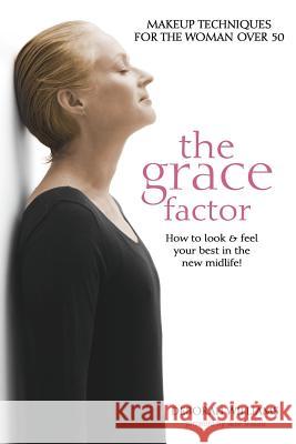 The Grace Factor: Makeup techniques for the woman over 50 Williams, Deborah 9781927355831 Castle Quay Books
