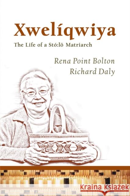 Xwelíqwiya: The Life of a Stó Lo Matriarch Bolton, Rena Point 9781927356562 Au Press