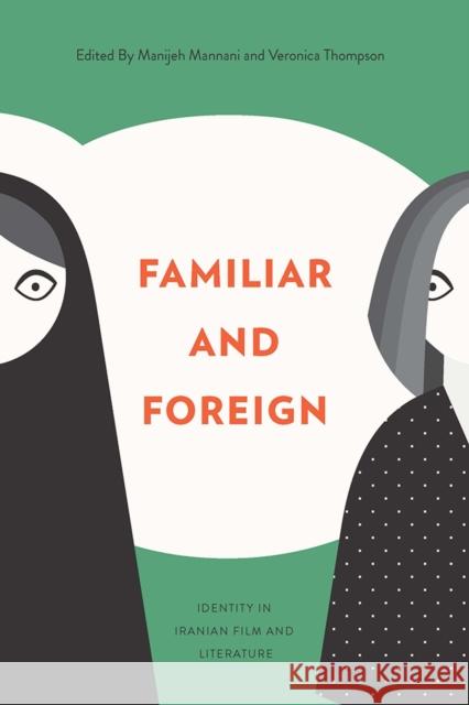 Familiar and Foreign: Identity in Iranian Film and Literature Veronica Thompson Manijeh Mannani 9781927356869 Au Press / Ubc Press