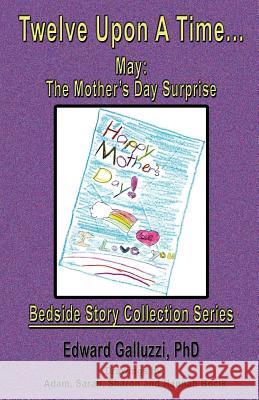 Twelve Upon a Time... May: The Mother's Day Surprise, Bedside Story Collection Series Edward Galluzzi 9781927360392 CCB Publishing