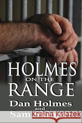 Holmes on the Range: A Novel of Bad Choices, Harsh Realities and Life in the Federal Prison System Holmes, Dan 9781927360668 CCB Publishing