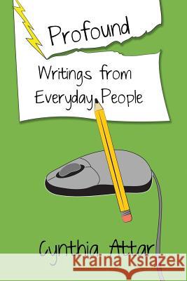 Profound Writings from Everyday People Cynthia Attar 9781927360682
