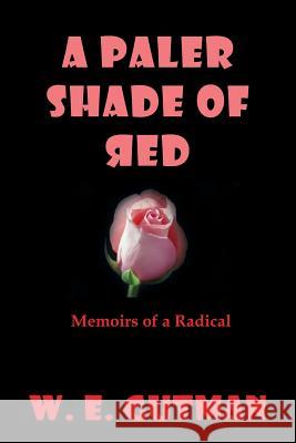 A Paler Shade of Red: Memoirs of a Radical Gutman, W. E. 9781927360965 CCB Publishing