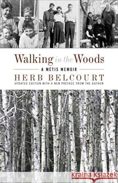 Walking in the Woods: A Metis Memoir Herb Belcourt 9781927366714