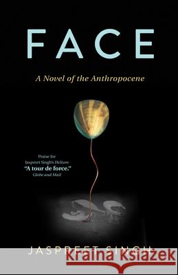 Face: A Novel of the Anthropocene Singh, Jaspreet 9781927366974 Touchwood Editions