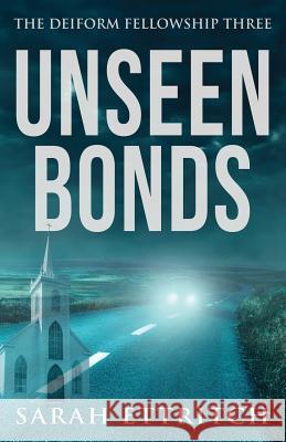 Unseen Bonds: The Deiform Fellowship Three Sarah Ettritch 9781927369210 Norn Publishing