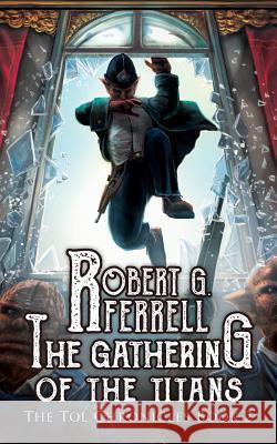 Gathering of the Titans: The Tol Chronicles Book 2 Robert G Ferrell   9781927384282 Zetabella Publishing