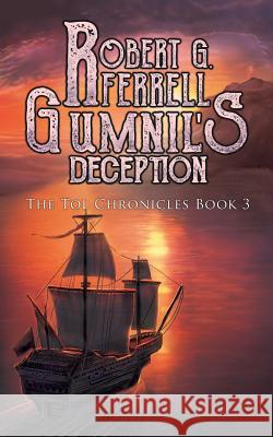 Gumnil's Deception: The Tol Chronicles Book 3 Robert G. Ferrell 9781927384312