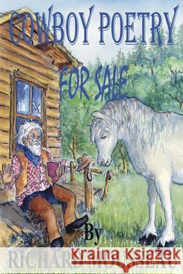 Cowboy Poetry For Sale Mousseau, Richard 9781927393017 Moose Hide Books Imprint of Moose Enterprise