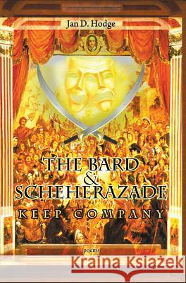 The Bard & Scheherazade Keep Company: Poems Jan D. Hodge 9781927409855 Able Muse Press