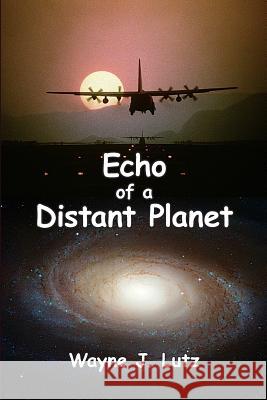 Echo of a Distant Planet Wayne J. Lutz 9781927438244 Powell River Books