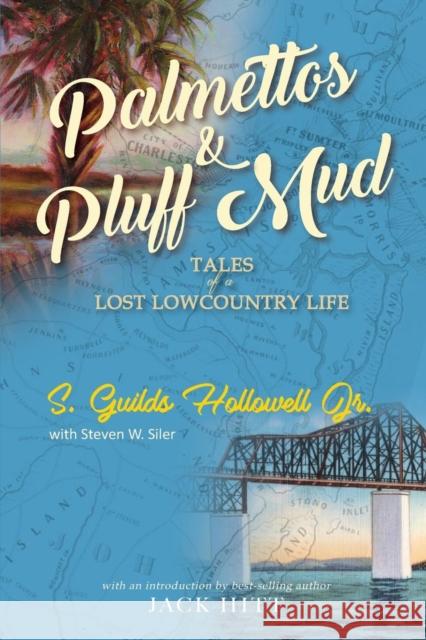 Palmettos & Pluff Mud: Tales of a Lost Lowcountry Life Jr. S. Guilds Hollowell W. Siler Steven 9781927458310 12 Sirens