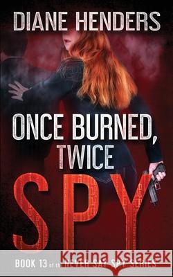 Once Burned, Twice Spy Diane Henders 9781927460535 Pebkac Publishing