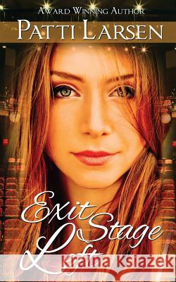 Exit Stage Left Patti Larsen 9781927464618 Patti Larsen Books
