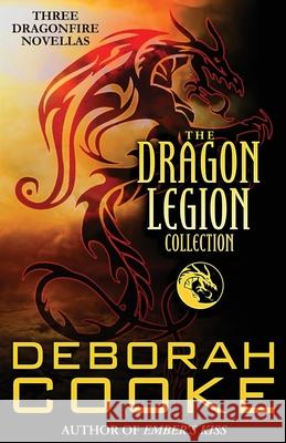 The Dragon Legion Collection: Three Dragonfire Novellas Deborah Cooke 9781927477700 Deborah A. Cooke