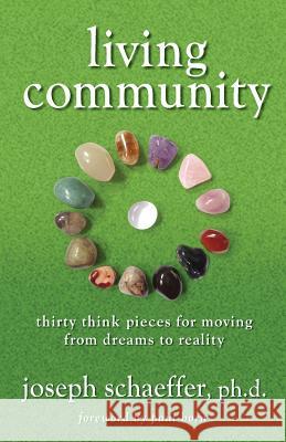 Living Community: Thirty Think Pieces for Moving from Dreams to Reality Joseph Schaeffer Paul Born 9781927483855 BPS Books