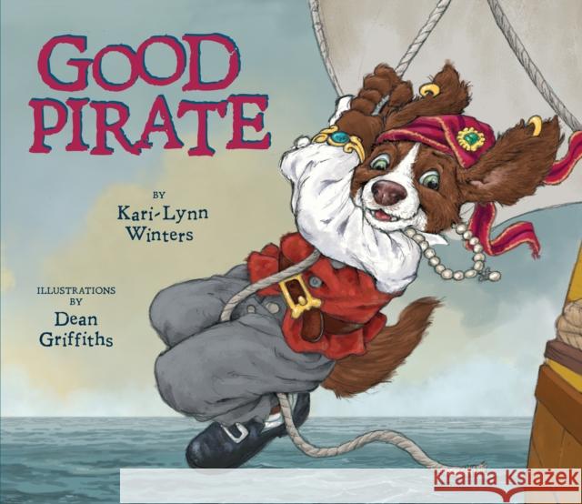 Good Pirate Kari-Lynn Winters Dean Griffiths 9781927485804 Pajama Press