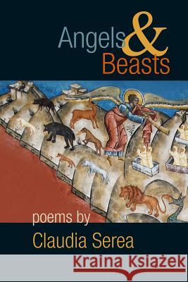 Angels & Beasts Claudia Serea 9781927496008 Phoenicia Publishing