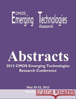 Abstracts: 2015 CMOS Emerging Technologies Research Conference Tracey Mozel 9781927500705