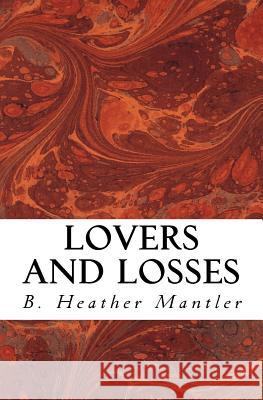 Lovers and Losses B. Heather Mantler 9781927507193 Mantler Publishing