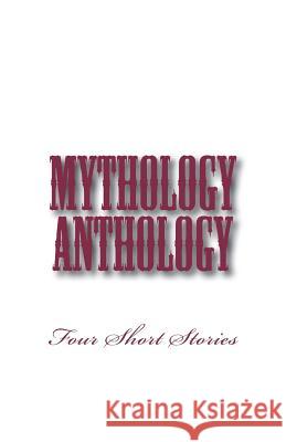 Mythology Anthology: Four Short Stories B. Heather Mantler 9781927507421 Lit-N-Laughter