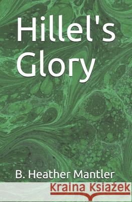 Hillel's Glory B. Heather Mantler 9781927507568 Lit-N-Laughter