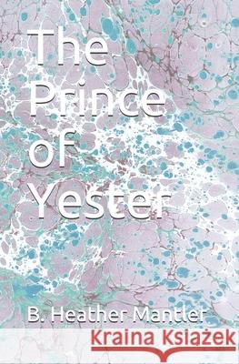 The Prince of Yester B. Heather Mantler 9781927507575 Lit-N-Laughter