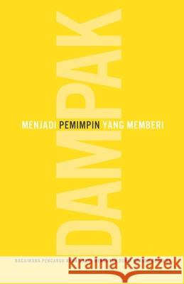 Memjadi Pemimpin Yang Memberi Dampak: Bagaimana Pengaruh Anda Dapat Mengubah Dunia Braden Douglas 9781927514764 Leaderimpact Publishing