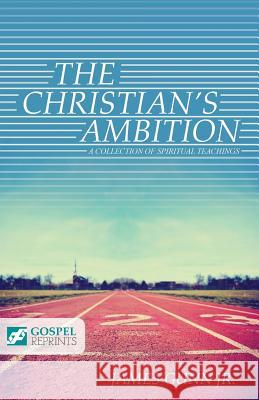The Christian's Ambition: A Collection of Spiritual Teachings James Gun 9781927521854 Gospel Folio Press