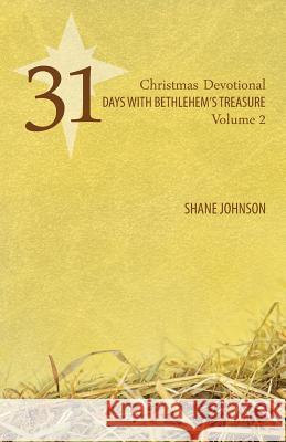 31 Days with Bethlehem's Treasure: Christmas Devotional Volume 2 Shane Johnson 9781927521922