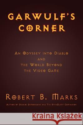 Garwulf's Corner: An Odyssey Into Diablo and the World Beyond the Video Game Robert B Marks   9781927537107