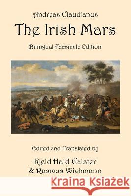 The Irish Mars: Bilingual Facsimile Edition Andreas Claudianus Kjeld Hald Galster Rasmus Wichmann 9781927537275