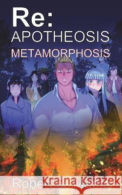 Re: Apotheosis - Metamorphosis Robert B Marks   9781927537794