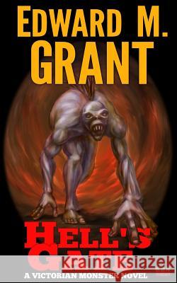 Hell's Gate: A Victorian Monster Novel Edward M. Grant 9781927549247 Banchixi Media