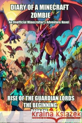 Diary of a Minecraft Zombie: Rise of the Guardian Lords, the Beginning Zombie Kid 9781927558065 Birch Tree Publishing
