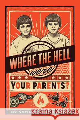 Where the Hell Were Your Parents? Nathan Weathington 9781927559406 Promontory Press Inc