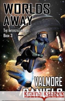 Worlds Away: The Interstellar Age Book 3 Valmore Daniels 9781927560020 Mummer Media