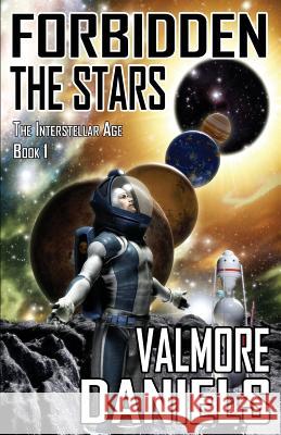 Forbidden The Stars (The Interstellar Age Book 1) Daniels, Valmore 9781927560075 Mummer Media