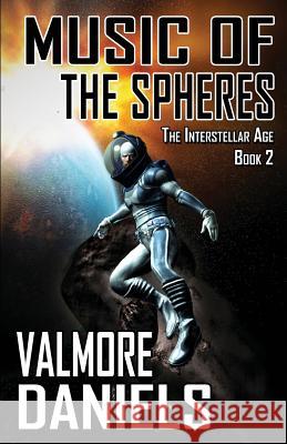 Music Of The Spheres (The Interstellar Age Book 2) Daniels, Valmore 9781927560082 Mummer Media