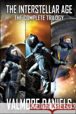 The Interstellar Age: The Complete Trilogy Valmore Daniels 9781927560136 Mummer Media